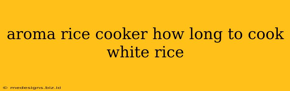aroma rice cooker how long to cook white rice