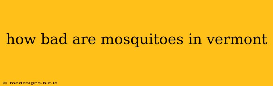 how bad are mosquitoes in vermont