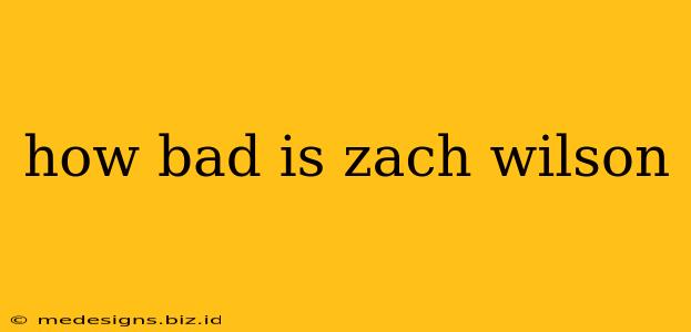 how bad is zach wilson
