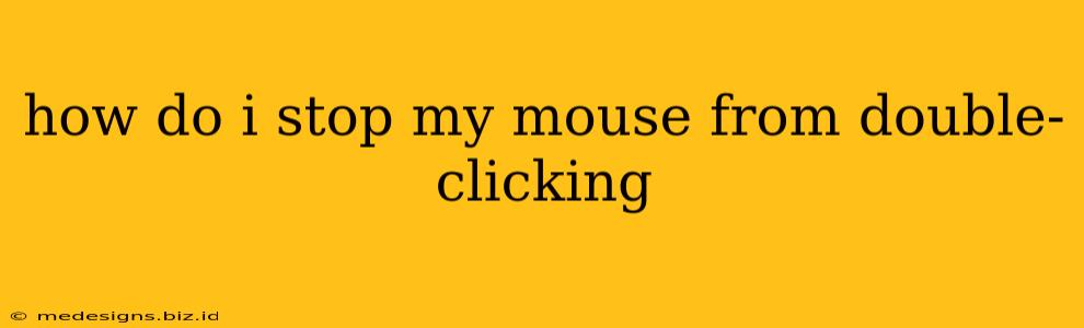 how do i stop my mouse from double-clicking