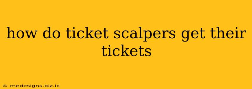 how do ticket scalpers get their tickets