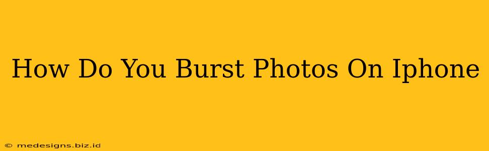 How Do You Burst Photos On Iphone