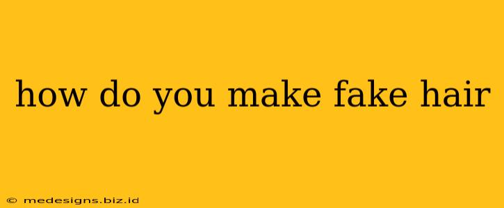 how do you make fake hair