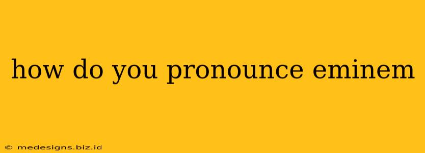 how do you pronounce eminem