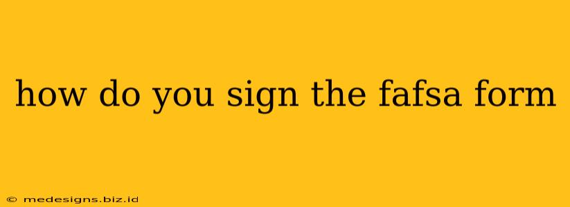 how do you sign the fafsa form