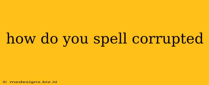 how do you spell corrupted