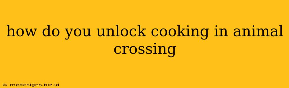 how do you unlock cooking in animal crossing