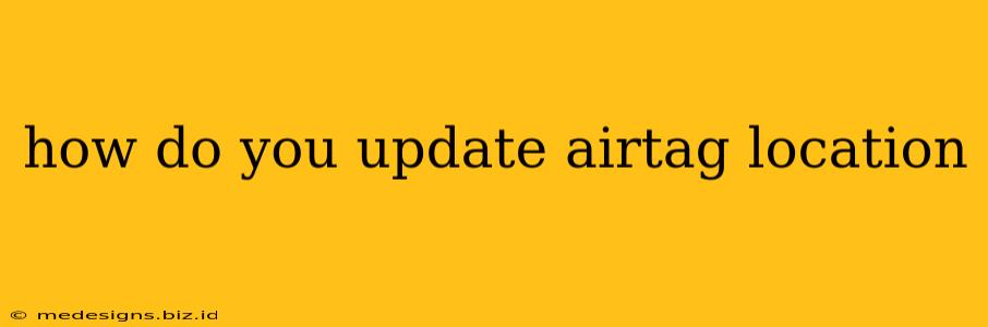 how do you update airtag location