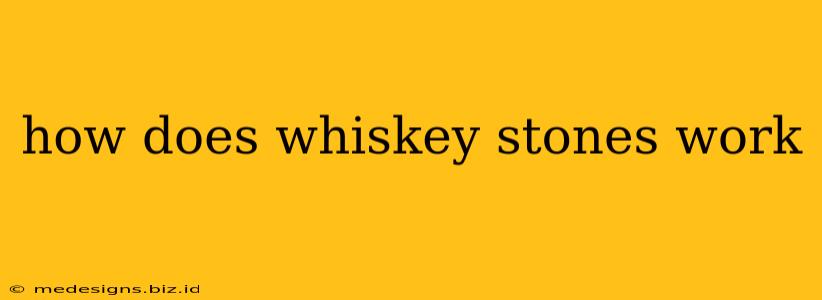 how does whiskey stones work