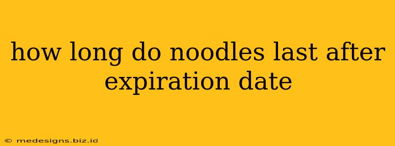 how long do noodles last after expiration date
