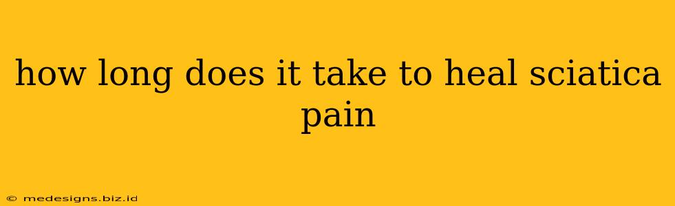 how long does it take to heal sciatica pain