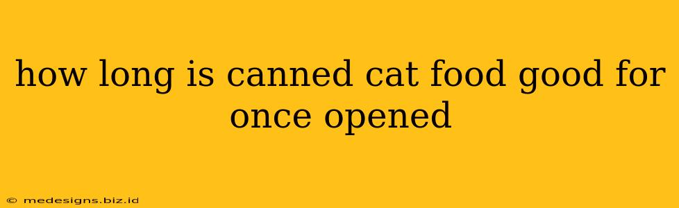 how long is canned cat food good for once opened