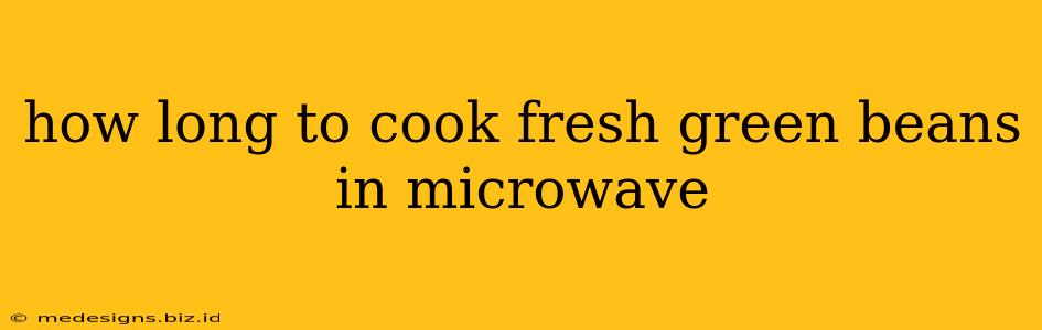 how long to cook fresh green beans in microwave
