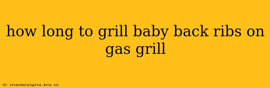 how long to grill baby back ribs on gas grill