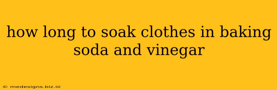 how long to soak clothes in baking soda and vinegar
