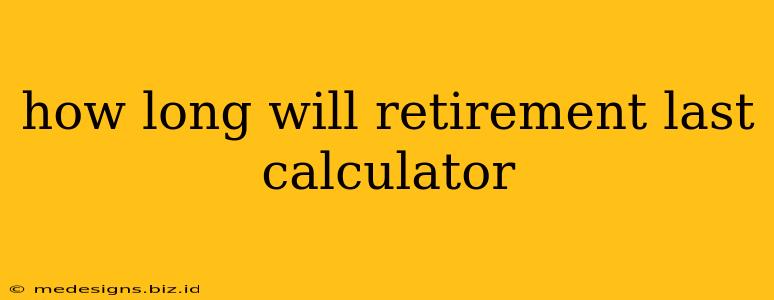 how long will retirement last calculator