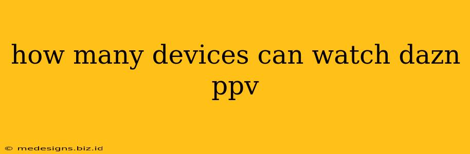 how many devices can watch dazn ppv