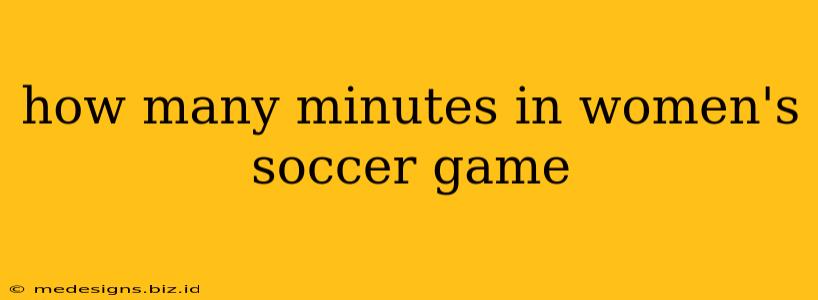 how many minutes in women's soccer game