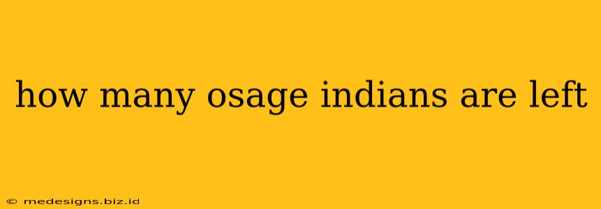 how many osage indians are left
