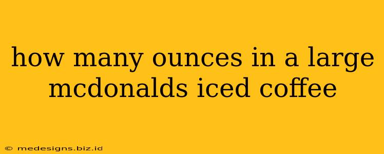 how many ounces in a large mcdonalds iced coffee