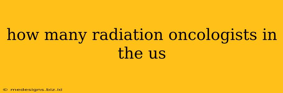 how many radiation oncologists in the us