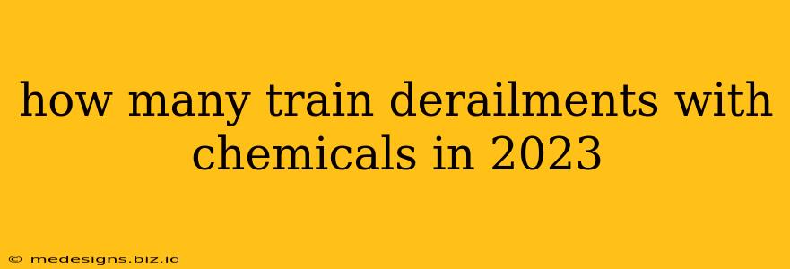 how many train derailments with chemicals in 2023
