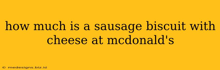 how much is a sausage biscuit with cheese at mcdonald's