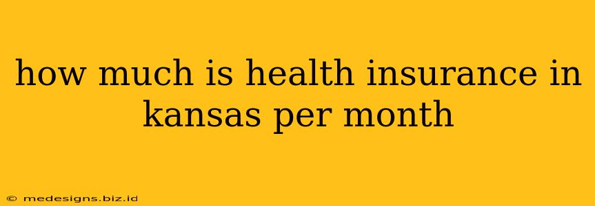 how much is health insurance in kansas per month