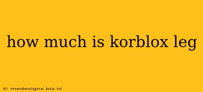 how much is korblox leg
