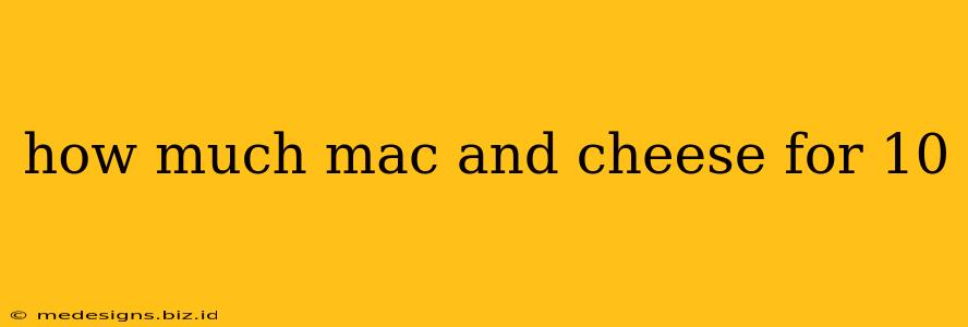 how much mac and cheese for 10
