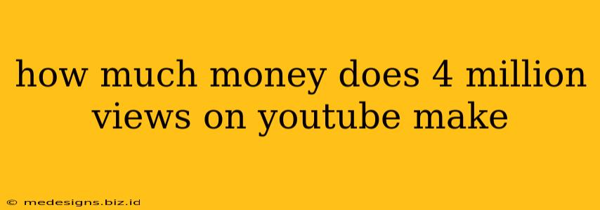 how much money does 4 million views on youtube make