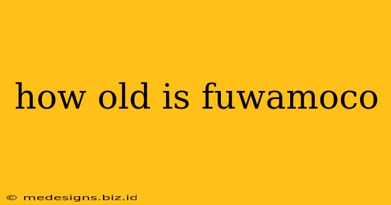 how old is fuwamoco