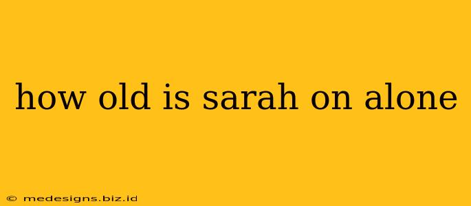 how old is sarah on alone