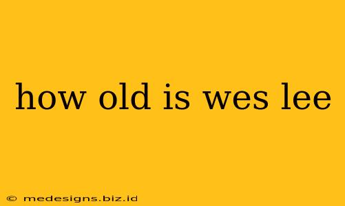 how old is wes lee