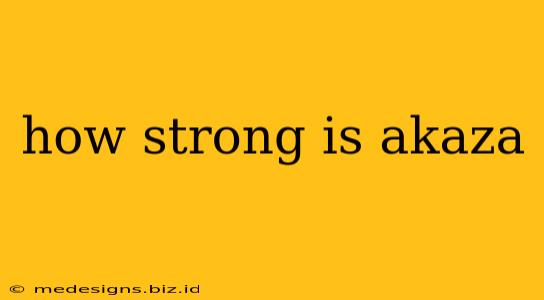 how strong is akaza
