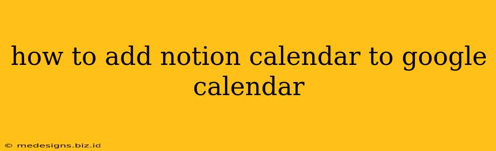 how to add notion calendar to google calendar