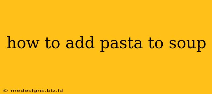 how to add pasta to soup