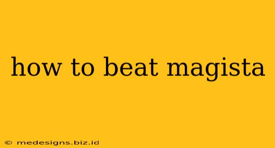 how to beat magista