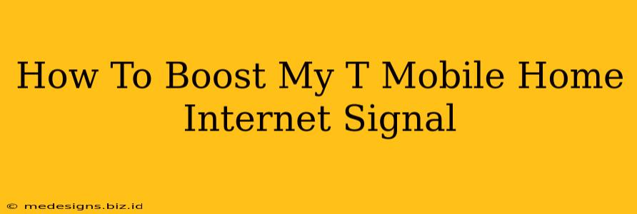 How To Boost My T Mobile Home Internet Signal