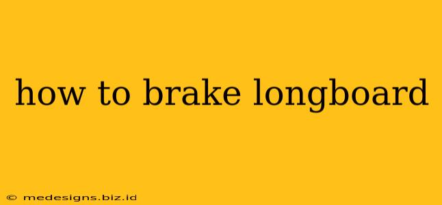 how to brake longboard