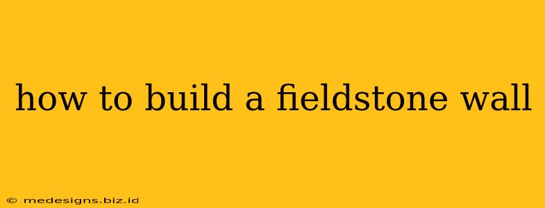 how to build a fieldstone wall