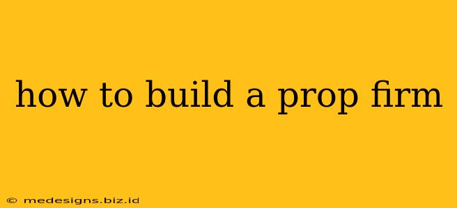 how to build a prop firm