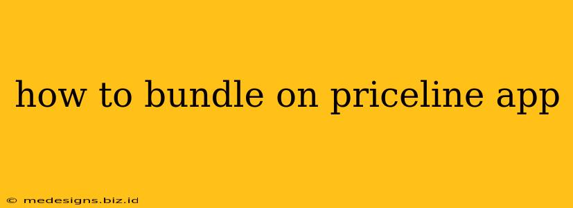 how to bundle on priceline app
