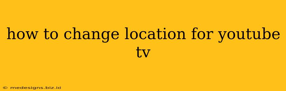how to change location for youtube tv