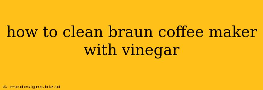 how to clean braun coffee maker with vinegar