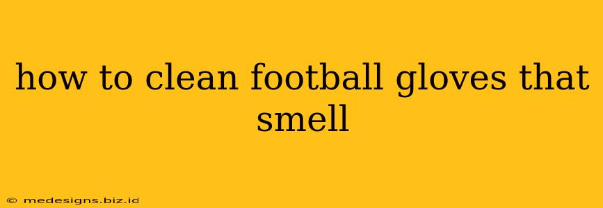 how to clean football gloves that smell