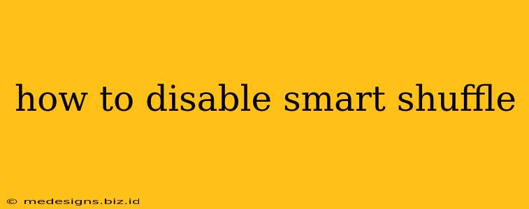 how to disable smart shuffle