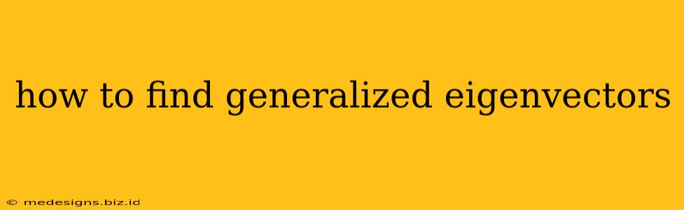 how to find generalized eigenvectors