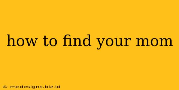 how to find your mom