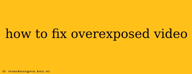 how to fix overexposed video